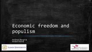 Economic freedom and
populism
Andreas Bergh &
Anders Kärnä
 