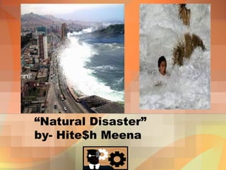 “Natural Disaster”
by- Hite$h Meena
 