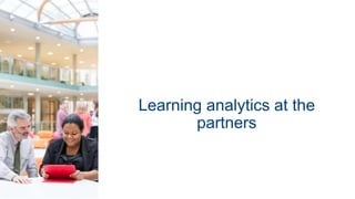 Learning analytics at the
partners
 