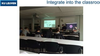 Integrate into the classroom
 