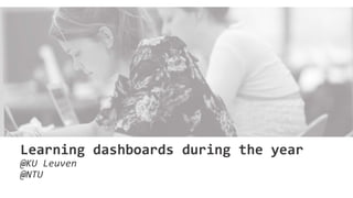 Learning dashboards during the year
@KU Leuven
@NTU
 