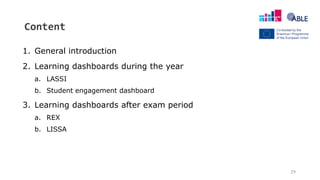 29
1. General introduction
2. Learning dashboards during the year
a. LASSI
b. Student engagement dashboard
3. Learning dashboards after exam period
a. REX
b. LISSA
Content
 
