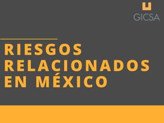 RIESGOS
RELACIONADOS
EN MÉXICO
 