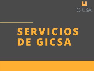 SERVICIOS
DE GICSA
 