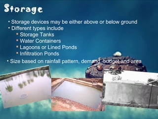 .ppt (7)
Storage
• Storage devices may be either above or below ground
• Different types include
 Storage Tanks
 Water Containers
 Lagoons or Lined Ponds
 Infiltration Ponds
• Size based on rainfall pattern, demand, budget and area
 