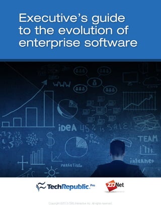 Executive’s guide
to the evolution of
enterprise software

Copyright ©2013 CBS Interactive Inc. All rights reserved.

 