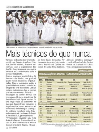 AVENIDA ENSAIOS NO SAMBóDROMO




Mais uma vez, as baianas farão a lavagem da pista, trazendo bons fluidos para as Escolas




Mais técnicos do que nunca
Para que as Escolas dos Grupos Es-               do bons fluidos às Escolas. Por                       além dos sábados e domingos"
pecial e de Acesso A tenham êxito                causa das obras, será necessário                      - explica Elmo José dos Santos,
nos desfiles oficiais, diretores en-             usar a Avenida dos Desfiles nas                       diretor de Carnaval da LIESA.
volvidos com a organização dos                   noites de sextas-feiras também,                       Veja a programação completa:
desfiles deverão encarar os ensaios
técnicos no Sambódromo com a                                                                                                     CARNAVAL 2012
atenção redobrada.                                 PROGRAMAÇÃO DE ENSAIOS TÉCNICOS NO SAMBÓDROMO
Com as mudanças arquitetônicas da
                                                   JANEIRO 2012
Passarela do Samba, que ganhará
                                                   DATA   DIA DA SEMANA                   19H                      20H                    22H
quatro novos módulos de arquiban-
                                                    08       Domingo                Lavagem da Pista       Encontro das Baterias      Beija-Flor (C)
cadas, frisas e camarotes, existe a
                                                    13      Sexta-Feira                                     Império Serrano (B)     União da Ilha (C)
possibilidade de ocorrer também al-                 14        Sábado                    Tuiuti (C)             Rocinha (B)             Portela (C)
terações no som da Avenida. Com os                  15       Domingo                   Renascer (B)            Mocidade (C)        Unidos da Tijuca (B)
espaços mais amplos, é de se esperar                20      Sexta-Feira
que o som tenha nova dinâmica.                      21        Sábado                                          Inocentes (C)         Porto da Pedra (B)
Estratégias de desfile deverão ser                  22       Domingo                  Santa Cruz (B)          Grande Rio (C)          Vila Isabel (B)
repensadas, já que a arquitetura da                 27      Sexta-feira
Avenida mudará. Agora, em vez de                    28        Sábado               Império da Tijuca (B)       Estácio (C)            Imperatriz (B)
um longo bloco de camarotes no                      29       Domingo                  Viradouro (B)          União da Ilha (C)         Salgueiro (B)
lado par, haverá frisas, camarotes e               FEVEREIRO 2012
arquibancadas, numa estrutura se-                 DATA        DIA DA SEMANA                19H                     20H                     22H
melhante à do lado ímpar. Coreógra-                 03          Sexta-Feira                                   Grande Rio (C)          Vila Isabel (B)
fos terão que reavaliar a forma de po-              04            Sábado               Renascer (B)          São Clemente (C)       Porto da Pedra (B)
sicionamento de comissões de frente                 05           Domingo               Cubango (C)            Mangueira (C)        Unidos da Tijuca (B)
e alas ensaiadas, principalmente.                 06 a 09                     P I N T      U R A           D E        P I S T A

"Pretendemos organizar uma bela                     10          Sexta-feira                                    Mocidade (C)            Salgueiro (B)
                                                    11           Sábado                                         Portela (C)           Imperatriz (B)
festa de abertura dos ensaios técni-
                                                    12           Domingo                  TESTE DE SOM E LUZ                          Beija-Flor (C)
cos, dia 8 de janeiro,com as baianas
                                                      ATENÇÃO! A programação ainda pode sofrer alterações. Em itálico - Escolas do Grupo de Acesso A
fazendo a lavagem da pista e trazen-                                           Concentração - (B) Balança; (C) Correios
44   EnsaioGeral
 