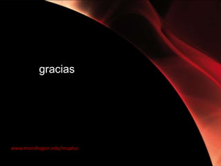 gracias

www.mondragon.edu/muplus

 