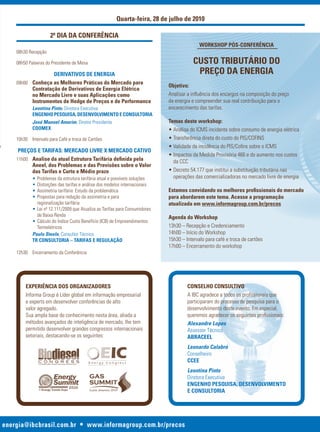 Quarta-feira, 28 de julho de 2010

                      2º dia da conferência
                                                                                             Workshop pós-conferência
     08h30 Recepção

     08h50 Palavras do Presidente de Mesa                                                 cUsTo TriBUTário do
                    derivaTivos de enerGia                                                 preÇo da enerGia
     09h00 conheça as melhores práticas do mercado para
                                                                              objetivo:
           contratação de derivativos de energia elétrica
           no mercado livre e suas aplicações como                            Analisar a influência dos encargos na composição do preço
           instrumentos de hedge de preços e de performance                   da energia e compreender sua real contribuição para o
             Leontina Pinto, Diretora Executiva                               encarecimento das tarifas.
             enGenho pesQUisa, desenvolvimenTo e consUlToria
             José Manoel Amorim, Diretor Presidente                           Temas deste workshop:
             coomex                                                           • Análise do ICMS incidente sobre consumo de energia elétrica
     10h30 Intervalo para Café e troca de Cartões                             • Transferência direta do custo do PIS/COFINS
                                                                              • Validade da incidência do PIS/Cofins sobre o ICMS
      preÇos e Tarifas: mercado livre x mercado caTivo
                                                                              • Impactos da Medida Provisória 466 e do aumento nos custos
     11h00 analise da atual estrutura Tarifária definida pela                   da CCC
           aneel, dos problemas e das previsões sobre o valor
           das Tarifas e curto e médio prazo                                  • Decreto 54.177 que institui a substituição tributária nas
             • Problemas da estrutura tarifária atual e possíveis soluções      operações das comercializadoras no mercado livre de energia
             • Distorções das tarifas e análise dos modelos internacionais
             • Assimetria tarifária: Estudo da problemática                   estamos convidando os melhores profissionais do mercado
             • Propostas para redução da assimetria e para                    para abordarem este tema. acesse a programação
               regionalização tarifária                                       atualizada em www.informagroup.com.br/precos
             • Lei nº 12.111/2009 que Atualiza as Tarifas para Consumidores
               de Baixa Renda                                                 agenda do Workshop
             • Cálculo do Índice Custo Benefício (ICB) de Empreendimentos
               Termelétricos                                                  13h30 – Recepção e Credenciamento
             Paulo Steele, Consultor Técnico                                  14h00 – Início do Workshop
             Tr consUlToria – Tarifas e reGUlaÇÃo                             15h30 – Intervalo para café e troca de cartões
                                                                              17h00 – Encerramento do workshop
     12h30 Encerramento da Conferência




         experiência dos orGanizadores                                                 conselho consUlTivo
         Informa Group é Líder global em informação empresarial                        A IBC agradece a todos os profissionais que
         e experts em desenvolver conferências de alto                                 participaram do processo de pesquisa para o
         valor agregado.                                                               desenvolvimento deste evento. Em especial,
         Sua ampla base de conhecimento nesta área, aliada a                           queremos agradecer os seguintes profissionais:
         métodos avançados de inteligência de mercado, lhe tem                         Alexandre Lopes
         permitido desenvolver grandes congressos internacionais                       Assessor Técnico
         setoriais, destacando-se os seguintes:                                        aBraceel
                                                                                       Leonardo Calabró
                                                                                       Conselheiro
                                                                                       ccee
                                                                                       Leontina Pinto
                                                                                       Diretora Executiva
                                                                                       enGenho pesQUisa, desenvolvimenTo
                                                                                       e consUlToria




: energia@ibcbrasil.com.br • www.informagroup.com.br/precos
 