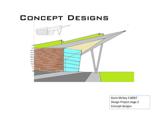 Concept Designs

Kevin McVey 518067
Design Project stage 2
Concept designs

 