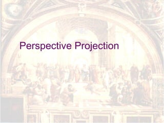 Perspective Projection
 