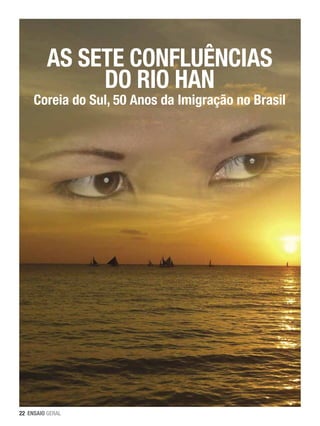 As Sete Confluências
do Rio Han

Coreia do Sul, 50 Anos da Imigração no Brasil

22 ENSAIO GERAL

 