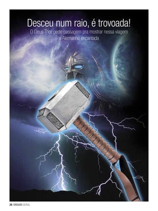 Desceu num raio, é trovoada!
O Deus Thor pede passagem pra mostrar nessa viagem
a Alemanha encantada

26 ENSAIO GERAL

 