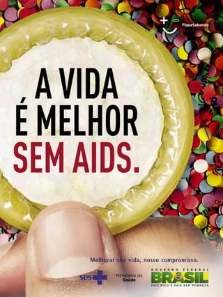 A VIDA
É MELHOR
SEM AIDS.
Melhorar sua vida, nosso compromisso.

ENSAIO GERAL 49

 