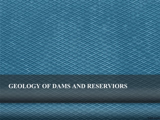 GEOLOGY OF DAMS AND RESERVIORS
 