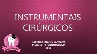 GABRIELA SOARES SANTANA
3° SEMESTRE-ODONTOLOGIA
2018
 