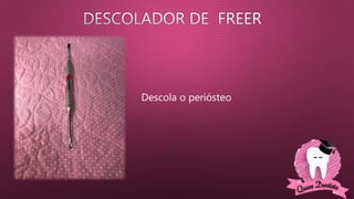 Descola o periósteo
 