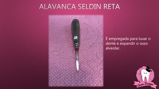 É empregada para luxar o
dente e expandir o osso
alveolar.
 