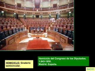 HEMICICLO: Graderío
semicircular.
Hemiciclo del Congreso de los Diputados.
1.843-1850.
Madrid. España.
INICIO
 