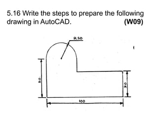 5.16 Write the steps to prepare the following drawing in AutoCAD.                           (W09)