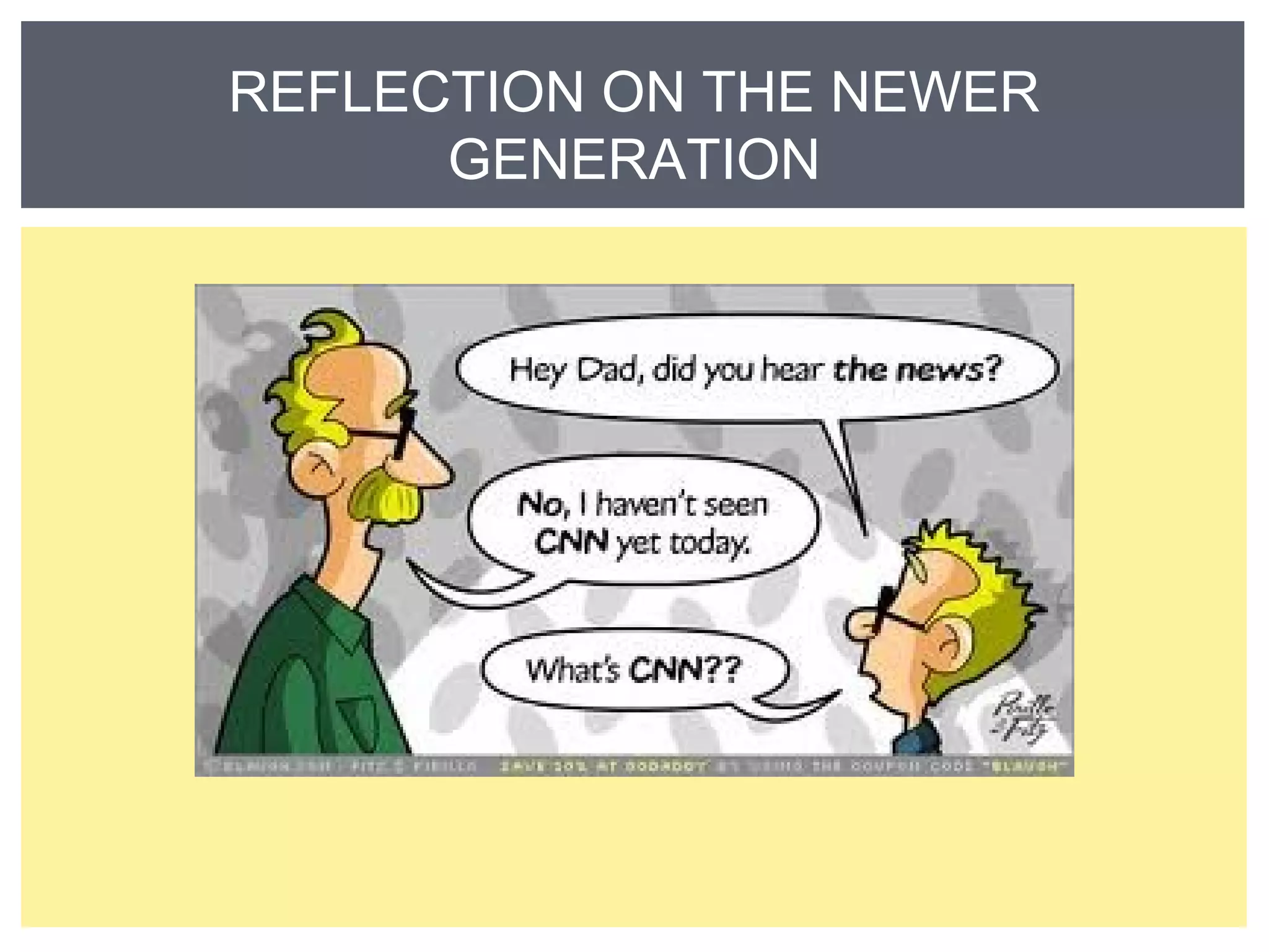 REFLECTION ON THE NEWER 
GENERATION 
 