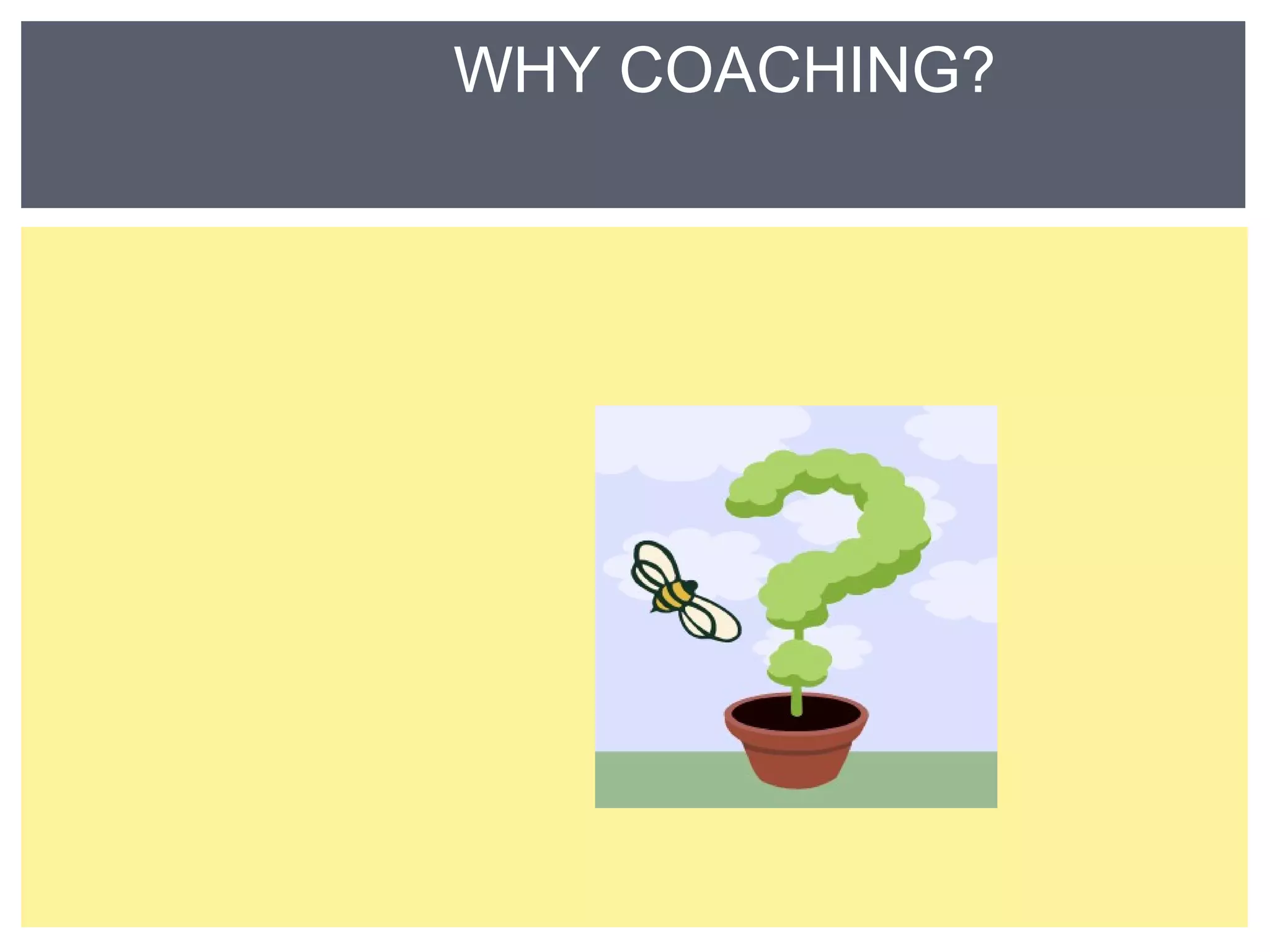 WHY COACHING? 
 