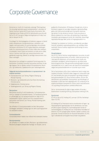 Corporate Governance

Koncernen er i kraft af sit ejerskab underlagt ”Retningslinjer     godkendt af bestyrelsen. Af årsplanen fremgår det, at det er
for ansvarligt ejerskab og god selskabsledelse”, udstukket af      komiteens opgave at overvåge selskabets regnskabsaflæg-
Danish Venture Capital and Private Equity Association. Ret-        gelse, det interne kontrolmiljø samt fastsætte relationer
ningslinjerne kan findes på DVCA’s hjemmeside www.dvca.dk.         og rammer for den eksterne revision. Faste procedurer er
Det er EG A/S’ hensigt at følge retningslinjerne til fulde, hvor   blevet etableret bl.a. med fokus på opdatering af regnskabs-
det er relevant for EG.                                            standarder, gennemgang af poster der indeholder væsentlige
                                                                   regnskabsmæssige skøn, poster af engangskarakter m.v.
Grundlaget for tilrettelæggelse af ledelsens opgaver er blandt
andet selskabsloven, årsregnskabsloven, selskabets ved-            Selskabet har etableret en funktion, som løbende overvåger,
tægter samt god praksis fra sammenlignelige virksomheder.          hvorvidt selskabets regnskabsguidelines og -politikker bliver
Herudover monitorerer EG A/S’ ledelse løbende udviklingen          overholdt. Denne funktion rapporterer kontinuerligt til revisi-
inden for corporate governance. På den måde sikrer ledelsen,       onskomiteen.
at selskabet, internt såvel som eksternt, er ledet på en måde,
som er i harmoni med tiden og i overensstemmelse med               Mangfoldighed
gældende lovgivning, således at samtlige interessenters tarv       Det er EG’s mål at fremme mangfoldigheden, herunder at opnå
bliver varetaget.                                                  en fornuftig repræsentation af kvinder, i både bestyrelsen og
                                                                   i den øverste lederkreds, ud fra et ønske om at styrke virk-
Bestyrelsen har vedtaget en opdateret forretningsorden for         somhedens alsidighed, samle kompetencer og skabe bedre
bestyrelsen. Endvidere anvender bestyrelsen komiteer til sær-      beslutningsprocesser. Alle generalforsamlingsvalgte bestyrel-
lige opgaver. Der er således nedsat Formandskomite, Revisi-        sesmedlemmer er p.t. mænd, mens der blandt de medarbejder-
ons- og risikokomite, Opkøbskomite samt Vederlagskomite.           valgte bestyrelsesmedlemmer er to kvinder og en mand.

Følgende bestyrelsesmedlemmer er repræsenteret i de                Det er bestyrelsens mål, at dens medlemmer bedst muligt skal
enkelte komiteer:                                                  supplere hinanden i forhold til alder, baggrund, nationalitet, køn
•	 Formandskomite: Lars Terney, Mogens Elsberg og                  mv. med henblik på at sikre et kompetent og alsidigt bidrag til
   Michael Haaning                                                 bestyrelsesarbejdet i EG. Disse forhold vurderes, når der skal
•	 Revisions- og risikokomite: Jens Due Olsen (formand) og         identificeres nye kandidater til bestyrelsen, og indstillingen af
   Christian Jarnov                                                kandidater vil altid ske med udgangspunkt i en vurdering af de
•	 Opkøbskomite: Christian Jarnov                                  enkelte kandidaters kompetencer, disses match med behovene
                                                                   i EG og bidrag til bestyrelsens samlede effektivitet.
•	 Vederlagskomite: Lars Terney og Mogens Elsberg

                                                                   Det er i de kommende år målet at øge andelen af kvinder i
Bestyrelsen
                                                                   lederkredsen til omkring 40 % og i bestyrelsen omkring 20 %.
Bestyrelsen består af i alt 8 medlemmer. 3 af repræsentan-
terne er udpeget af hovedaktionæren, 2 af repræsentanterne
                                                                   Ejerforhold
er uafhængige og 3 af repræsentanterne er valgt af EG’s
                                                                   EG A/S er ejet af EG Holding A/S, som ejer 100 % af aktiekapi-
medarbejdere. Nordic Capital Fund VII er repræsenteret i
                                                                   talen i EG A/S.
bestyrelsen ved Partner Lars Terney, Michael Haaning samt
Christian Jarnov.
                                                                   EG Holding A/S er finansieret med en kombination af egen- og
                                                                   fremmedkapital. Egenkapitalen har én aktieklasse, som ejes
Der afholdes 4-5 bestyrelsesmøder om året. Bestyrelsen
                                                                   af EDB Gruppen Holding A/S. Fremmedkapitalen består af
fastlægger selskabets strategi og er en aktiv sparringspartner
                                                                   seniorbankgæld. EG Holding A/S har i forbindelse med købet af
for selskabets ledelse.
                                                                   aktierne i EG A/S optaget gæld i Nordea. Gælden vurderes som
                                                                   passende i forhold til behovet for finansiel fleksibilitet i EG A/S
Formandskomite
                                                                   og er udelukkende seniorgæld med primært lang løbetid.
Formandskomiteen mødes hver måned med selskabets ledelse

Revisionskomite
Der afholdes 4-5 møder om året i Revisions- og risikokomiteen.
Revisionsudvalgets arbejde blev fastlagt i en årsplan, som er



                                                                                                             EG A/S ÅRSRAPPORT 2012	     20

                                                                         Organisation og selskabsledelse Corporate governance
 