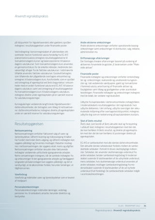 Anvendt regnskabspraksis




på tidspunktet for tilgodehavendets eller gældens opståen         Andre eksterne omkostninger
indregnes i resultatopgørelsen under finansielle poster.          Andre eksterne omkostninger omfatter operationelle leasing-
                                                                  omkostninger samt omkostninger til distribution, salg, reklame,
Ved indregning i koncernregnskabet af udenlandske virk-           administration mv.
somheder med en funktionel valuta forskellig fra EG A/S’
præsentationsvaluta omregnes resultatopgørelserne til             Driftsmæssige afskrivninger
transaktionsdagens kurser og balanceposterne til balance-         Der foretages lineære afskrivninger baseret på vurdering af
dagens valutakurser. Som transaktionsdagens kurs anvendes         aktivernes forventede brugstider, jf. beskrivelsen under ”Mate-
en gennemsnitskurs for de enkelte måneder, medmindre den          rielle aktiver”.
væsentligt afviger fra de faktiske valutakurser. I sidstnævnte
tilfælde anvendes faktiske valutakurser. Goodwill betragtes       Finansielle poster
som tilhørende den pågældende overtagne virksomhed og             Finansielle indtægter og omkostninger omfatter renteindtæg-
omregnes til balancedagens kurs. Kursforskelle, som er opstået    ter og -omkostninger, realiserede og urealiserede kursgevin-
ved omregning af egenkapital ved årets begyndelse i virksom-      ster og -tab vedrørende værdipapirer, gæld og transaktioner
heder med en anden funktionel valuta end EG A/S’ til balance-     i fremmed valuta, amortisering af finansielle aktiver og
dagens valutakurs samt ved omregning af resultatopgørelser        forpligtelser samt tillæg og godtgørelser under acontoskat-
fra transaktionsdagens kurs til balancedagens valutakurs,         teordningen. Finansielle indtægter og omkostninger indregnes
indregnes direkte under egenkapitalen på en særskilt reserve      med de beløb, der vedrører regnskabsåret.
for valutakursreguleringer.
                                                                  Udbytte fra kapitalandele i dattervirksomheder indtægtsføres
Kursreguleringer vedrørende langfristede tilgodehavender i        i moderselskabets resultatopgørelse i det regnskabsår, hvor
dattervirksomheder, der betragtes som tillæg til nettoaktiver-    udbytte deklareres. I det omfang, udbytte overstiger den akku-
ne i dattervirksomhederne, indregnes direkte på egenkapitalen     mulerede indtjening efter overtagelsestidspunktet, indregnes
under en særskilt reserve for valutakursreguleringer.
                                                                  udbytte dog som en nedskrivning på kapitalandelens kostpris.

                                                                  Skat af årets resultat
Resultatopgørelsen                                                Årets skat, som består af årets aktuelle skat og forskydning
                                                                  i udskudt skat, indregnes i resultatopgørelsen med den del,
Nettoomsætning                                                    der kan henføres til årets resultat, og direkte på egenkapita-
Nettoomsætningen omfatter faktureret salg af varer og             len med den del der kan henføres til posteringer direkte på
tjenesteydelser, såfremt levering og risikoovergang til køber     egenkapitalen.
har fundet sted inden årets udgang, og såfremt indtægten kan
opgøres pålideligt og forventes modtaget. Rabatter modreg-        EG A/S er sambeskattet med alle danske dattervirksomheder.
nes i nettoomsætningen, der opgøres ekskl. moms og afgifter.      Den aktuelle danske selskabsskat fordeles mellem de sambe-
Nettoomsætningen omfatter desuden ikke-fakturerede                skattede selskaber i forhold til disses skattepligtige indkom-
indtægter vedrørende uafsluttede igangværende arbejder.           ster. Selskaber, der anvender skattemæssige underskud fra
Netto-omsætningen indregnes, når de samlede indtægter fra         andre selskaber, betaler sambeskatningsbidrag til modersel-
og omkostninger til det igangværende arbejde og færdiggørel-      skabet svarende til skatteværdien af de udnyttede underskud,
sesgraden på balancedagen kan opgøres pålideligt, og det er       mens selskaber, hvis skattemæssige underskud anvendes af
sandsynligt, at de økonomiske fordele, herunder betalinger, vil   andre selskaber, modtager sambeskatningsbidrag fra mo-
tilgå koncernen.                                                  derselskabet svarende til skatteværdien af de ud-nyttede
                                                                  underskud (fuld fordeling). De sambeskattede selskaber indgår
Vareforbrug                                                       i acontoskatteordningen.
Vareforbrug indeholder varer og tjenesteydelser som er leveret
af tredjepart.

Personaleomkostninger
Personaleomkostninger indeholder lønninger, vederlag,
pensioner mv. til selskabets ansatte, herunder direktion og
bestyrelse.


                                                                                                           EG A/S ÅRSRAPPORT 2012	   31

                                                                                  Regnskabspraksis Anvendt regnskabspraksis
 
