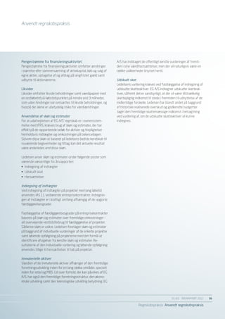 Anvendt regnskabspraksis




Pengestrømme fra finansieringsaktivitet                            A/S har inddraget de offentligt kendte vurderinger af fremti-
Pengestrømme fra finansieringsaktivitet omfatter ændringer         den i sine værdifastsættelser, men der vil naturligvis være en
i størrelse eller sammensætning af aktiekapital, køb og salg af    række usikkerheder knyttet hertil.
egne aktier, optagelse af og afdrag på langfristet gæld samt
udbytte til aktionærerne.                                          Udskudt skat
                                                                   Ledelsens vurdering kræves ved fastlæggelse af indregning af
Likvider                                                           udskudte skatteaktiver. EG A/S indregner udskudte skatteak-
Likvider omfatter likvide beholdninger samt værdipapirer med       tiver, såfremt det er sandsynligt, at der vil være tilstrækkelig
en restløbetid på købstidspunktet på mindre end 3 måneder,         skattepligtig indkomst til stede i fremtiden til udnyttelse af de
som uden hindringer kan omsættes til likvide beholdninger, og      midlertidige forskelle. Ledelsen har blandt andet på baggrund
hvorpå der alene er ubetydelig risiko for værdiændringer.          af historiske realiserede overskud og godkendte budgetter
                                                                   taget den fremtidige skattemæssige indkomst i betragtning
Anvendelse af skøn og estimater                                    ved vurdering af, om de udskudte skatteaktiver vil kunne
For at udarbejdelsen af EG A/S’ regnskab er i overensstem-         indregnes.
melse med IFRS, kræves brug af skøn og estimater, der har
effekt på de rapporterede beløb for aktiver og forpligtelser
henholdsvis indtægter og omkostninger på balancedagen.
Selvom disse skøn er baseret på ledelsens bedste kendskab til
nuværende begivenheder og tiltag, kan det aktuelle resultat
være anderledes end disse skøn.

Ledelsen anser skøn og estimater under følgende poster som
værende væsentlige for årsrapporten:
•	 Indregning af indtægter
•	 Udskudt skat
•	 Hensættelser.

Indregning af indtægter
Ved indregning af indtægter på projekter med lang løbetid
anvendes IAS 11 vedrørende entreprisekontrakter. Indregnin-
gen af indtægter er i kraftigt omfang afhængig af de opgjorte
færdiggørelsesgrader.

Fastlæggelse af færdiggørelsesgrader på entreprisekontrakter
baseres på skøn og estimater over fremtidige omkostninger –
alt overvejende resttidsforbrug til færdiggørelse af projekter.
Sådanne skøn er usikre. Ledelsen foretager skøn og estimater
på baggrund af individuelle vurderinger af de enkelte projekter
samt løbende opfølgning på projekterne med det formål at
identificere afvigelser fra kendte skøn og estimater. Re-
sultaterne af den individuelle vurdering og løbende opfølgning
anvendes tillige til hensættelser til tab på projekter.

Immaterielle aktiver
Værdien af de immaterielle aktiver afhænger af den fremtidige
forretningsudvikling inden for en lang række områder, specielt
inden for retail og MBS. Ud over forhold, der kan påvirkes af EG
A/S, har også den fremtidige forretningsstruktur, den økono-
miske udvikling samt den teknologiske udvikling betydning. EG



                                                                                                            EG A/S ÅRSRAPPORT 2012	    36

                                                                                   Regnskabspraksis Anvendt regnskabspraksis
 