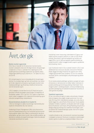 Året, der gik                                                       Investering i smart measuring, understøttet af Cognos som
                                                                    fælles business analytics platform, er rullet ud til de fleste
                                                                    enheder. Resultatet er gennemsigtighed og overblik over
                                                                    nøgle-KPI’er, som fx faktureringsgrad, pipelineudvikling og
                                                                    projektfremdrift, hvilket muliggør proaktiv ageren og løbende
Bedste resultat nogensinde                                          benchmarking internt.
2012 blev et rekordår for EG-koncernen med det bedste
resultat i selskabets mere end 30-årige historie. Omsætningen       Lean-funktionen internt i EG er udvidet markant i 2012, med
rundede de 1,5 mia. kr., svarende til en stigning på 12,9 %,        dedikerede lean-ressourcer på plads i divisionerne Retail &
opnået gennem en blanding af akkvisitiv og organisk vækst.          Medie, Bygge & Anlæg, Produktion & Logistik samt Utility.
Indtjeningen (EBITA) var på 120,8 mio. kr. – en vækst fra 2011      Tidligere gennemførte lean-projekter i EG har vist markante
på 10,4 %.                                                          resultater på hhv. overskudsgrad, udnyttelsesgrad og debite-
                                                                    ringsgrad.
EG’s omsætningsmix, hvor en betydelig del af omsætningen
kommer fra cloudløsninger og faste serviceaftaler, har medvir-      For at styrke produktudviklingen og høste synergier på tværs
ket til den stigende bruttoavance og det gode resultat trods        af divisioner, er det besluttet at indføre fælles funktioner til
markedsudviklingen og afmatning i enkelte af de brancher,           produktudvikling og forretningsudvikling. Potentialet i form
som EG henvender sig til.                                           af øget kvalitet i udviklingsarbejdet, central porteføljestyring
                                                                    og bedre planlægning af markedsintroduktioner forventes at
I 2012 opkøbte vi norske NaviCom (nu EG NaviCom) og har             være ganske betydeligt.
herudover afholdt betydelige omkostninger til integration af
8 selskaber opkøbt i 2011 og 2012. EG’s vækst er egenfinan-         Strømlinet organisation
sieret, hvilket muliggøres af en stigende driftsindtjening og en    EG har i de seneste år købt en række virksomheder. Arbejdet
reduceret pengebinding i arbejdskapital.                            med at integrere disse pågår stadigt og kommer til at vare
                                                                    hele 2013 og 2014. Udestående synergier, der endnu ikke er
Koncernstrukturer på plads for et styrket EG                        høstet, ligger bl.a. ved at flytte infrastrukturen fra de opkøbte
I 2012 er foretaget en række investeringer med henblik på at        selskaber til fælles it-platform, at inkludere dem fuldt i øvrige
styrke EG fremadrettet. Bl.a. kan nævnes:                           koncernfunktioner som Finans, HR og Marketing, benytte EG’s
                                                                    datagrundlag og erfaring til at strømline forretningen, samt
Etablering af Project Management Office, der på koncernni-          at realisere den markedsmæssige upside i form af en styrket,
veau har spidskompetencerne til at forhandle og drive de helt       fælles value proposition.
store projekter sikkert frem. Målet er minimering af tab på en-
keltprojekter og færre timer bundet i ikke rentable projekter, og   I enkelte enheder er der i de seneste år investeret betydeligt
dermed en styrkelse af projektforretningen. Dette har allerede      i strategisk turnaround. Strukturer er opdateret, ledelseslaget
i skrivende stund bevist sin værdi.                                 styrket, og der et ryddet op i projektporteføljen. Disse inve-


                                                                                                             EG A/S ÅRSRAPPORT 2012	    5

                                                                                                   Ledelsesberetning Året, der gik
 