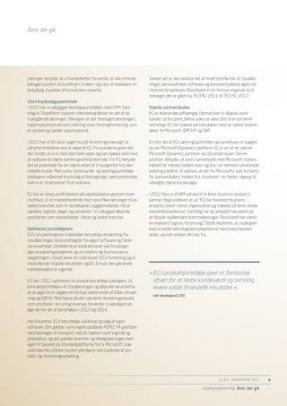 Året, der gik




steringer betyder, at vi fremadrettet forventer, at alle enheder       Samlet set er den relative del af mixet bestående af cloudløs-
bidrager positivt til bundlinjen, hvilket i sig selv vil indebære en   ninger, serviceaftaler, software og konsulentydelser øget set
betydelig styrkelse af koncernens resultat.                            i forhold til hardware. Resultatet er en fortsat stigende brut-
                                                                       tomargin, der er gået fra 74,3 % i 2011 til 76,9 % i 2012.
Stort krydssalgspotentiale
I 2012 har vi udbygget løsningsporteføljen med CRM. Sam-               Stærke partnerskaber
tidig er SharePoint-baseret videndeling blevet en del af de            EG er leverandøruafhængig. Dermed kan vi rådgive vores
tværgående løsninger. Yderligere er der foretaget ændringer i          kunder ud fra deres behov uden at være låst til en bestemt
organisationsstrukturen omkring vores hostingforretning, som           teknologi. EG har stærke partnerskaber med en række leveran-
er styrket og samlet organisatorisk.                                   dører, fx Microsoft, IBM, HP og SAP.

I 2012 har vi for alvor taget hul på forretningsmæssigt at             En stor del af EG’s løsningsportefølje og kundebase er bygget
udnytte fordelene ved at være ét EG. For kunderne giver det            op om Microsoft Dynamics’ platform. EG er en af de største
den fordel, at vi er med dem hele vejen og kan hjælpe dem med          Microsoft Dynamics partnere set på verdensplan. Denne
at realisere et større samlet gevinstpotentiale. For EG betyder        position betyder, at vores samarbejde med Microsoft styrkes
det et potentiale for en større andel af it-budgettet hos den          måned for måned, hvilket viser sig bl.a. i et tættere samarbejde
enkelte kunde. Med vores store kunde- og løsningsportefølje            omkring pipeline. Vi oplever, at der fra Microsofts side kvitteres
indebærer målrettet krydssalg et betragteligt vækstpotentiale,         for partnerskabet, hvilket bl.a. resulterer i en fælles tilgang til
som vi er struktureret til at realisere.                               udvalgte større kundesager.

EG har en skarp profil baseret på værdiskabelse gennem bran-           I 2012 blev vi af IBM udnævnt til årets business analytics-
chefokus. Vi er markedsledende med specifikke løsninger til en         partner. Begrundelsen er, at ”EG har forankret business
række brancher, som fx detailkæder, byggemarkeder, hånd-               analytics bredt i deres organisation og trækker på deres brede
værkere, logistik, læger og advokater. Vi udbygger løbende             industrikompetencer. Samtidig har de arbejdet fokuseret på
positionen som markedsleder i disse og andre brancher.                 at tilbyde replikerbare brancheløsninger. Resultatet har været
                                                                       en markant Cognos-forretning.” Dette illustrerer, at strategien
Optimeret porteføljemix                                                med at koble teknologiske kompetencer med brancheviden
EG’s omsætningsmix indeholder betydelig omsætning fra                  virker, uanset vinklen det ses fra.
cloudløsninger, licensindtægter fra egen software og faste
serviceaftaler. Områderne er karakteriseret ved forudsige-
lige omsætningsstrømme og en relativt høj bruttoavance.
Vægtningen i mixet sikrer en solid bund i EG’s forretning og er
medvirkende til gode resultater, også i år hvor den generelle
markedsvækst er vigende.
                                                                       »	EG’s produktportefølje giver et fantastisk
EG har i 2012 optimeret sin produktportefølje yderligere, så           	 afsæt for at skabe kundeværdi og samtidig
kontraktporteføljen af cloudløsninger og løbende serviceafta-          	 levere solide finansielle resultater. «
ler er øget til at udgøre en fortsat større andel af både omsæt-
                                                                         Leif Vestergaard, CEO
ning og EBITA. Med fokus på den særskilte forretningsmodel,
som resulterer i recurring revenue, forventer vi yderligere at
øge denne del af porteføljen i 2013 og 2014.

Hertil kommer EG’s betydelige udvikling og salg af egen
software. Det gælder vores egenudviklede ASPECT4-platform
med løsninger til transport, tekstil, trælast samt logistik og
produktion, og det gælder branche- og tillægsløsninger med
egen IP baseret på standardplatforme fra fx Microsoft. Især
sidstnævnte vil blive styrket yderligere ved styrkelse af pro-
dukt- og forretningsudvikling.




                                                                                                                 EG A/S ÅRSRAPPORT 2012	     6

                                                                                                       Ledelsesberetning Året, der gik
 