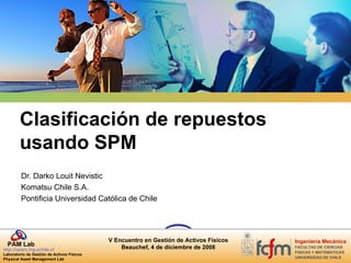 Clasificación de repuestos usando SPM Dr. Darko Louit Nevistic Komatsu Chile S.A. Pontificia Universidad Católica de Chile 