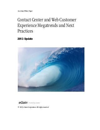 Contact Center and Web Customer
Experience Megatrends and Next
Practices
2013 Update
© 2013 eGain Corporation. All rights reserved.
An eGain White Paper
 