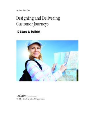 An eGain White Paper

Designing and Delivering
Customer Journeys
10 Steps to Delight

© 2013 eGain Corporation. All rights reserved.

 