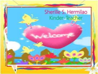 Sherille S. Hermilao
Kinder-Teacher
 