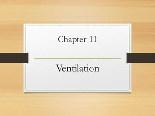 Chapter 11
Ventilation
 