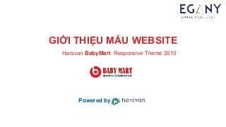 GIỚI THIỆU MẪU WEBSITE
Haravan BabyMart Responsive Theme 2015
Powered by
 