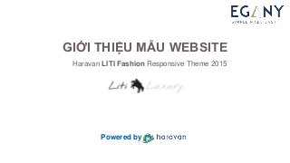 GIỚI THIỆU MẪU WEBSITE
Haravan LITI Fashion Responsive Theme 2015
Powered by
 
