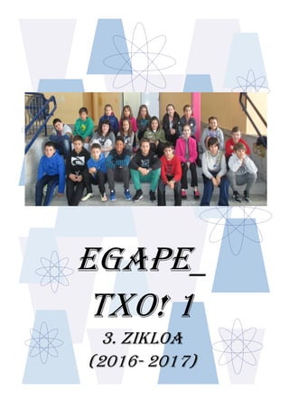 EGAPE_
TXO! 1
3. ZIKLOA
(2016- 2017)
 