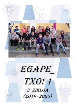 EGAPE_
TXO! 1
3. ZIKLOA
(2019- 2020)
 