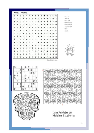 16
Lain Fradejas eta
Maialen Etxeberria
DIXIT
DOBLE
MAHJON
MONOPOLI
NORDANOR
PARTXISA
UNO
XAKE
 
