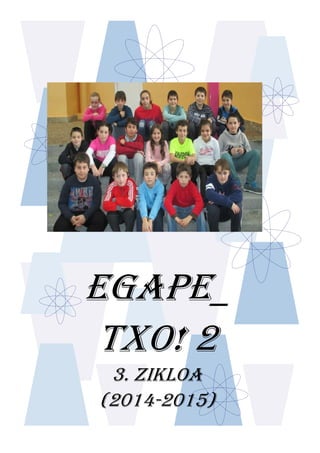 EGAPE_
TXO! 2
3. ZIKLOA
(2014-2015)
 