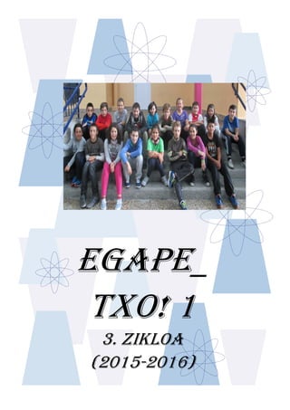 EGAPE_
TXO! 1
3. ZIKLOA
(2015-2016)
 