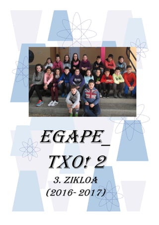 EGAPE_
TXO! 2
3. ZIKLOA
(2016- 2017)
 