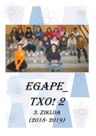 EGAPE_
TXO! 2
3. ZIKLOA
(2018- 2019)
 