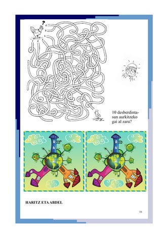 16
10 desberdinta-
sun aurkitzeko
gai al zara?
HARITZ ETAABDEL
 