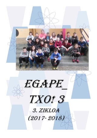 EGAPE_
TXO! 3
3. ZIKLOA
(2017- 2018)
 