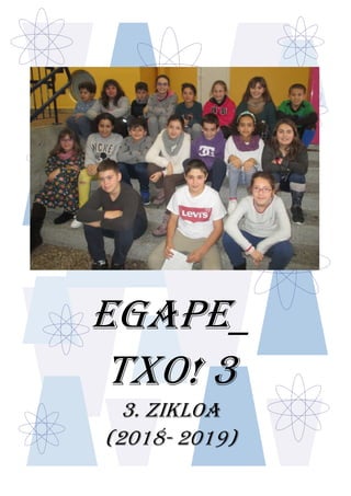 EGAPE_
TXO! 3
3. ZIKLOA
(2018- 2019)
 