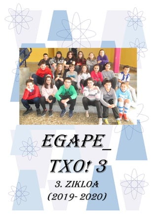 EGAPE_
TXO! 3
3. ZIKLOA
(2019- 2020)
 