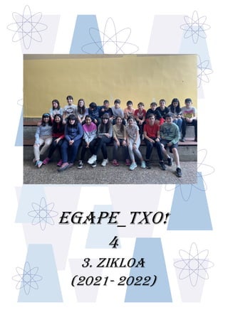EGAPE_TXO!
4
3. ZIKLOA
(2021- 2022)
 